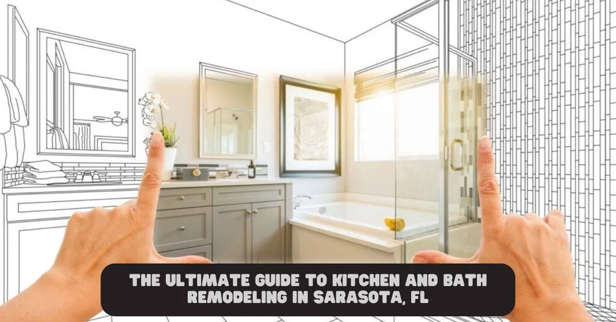 Kitchen and Bath Remodeling in Sarasota, FL Best Guide 2023